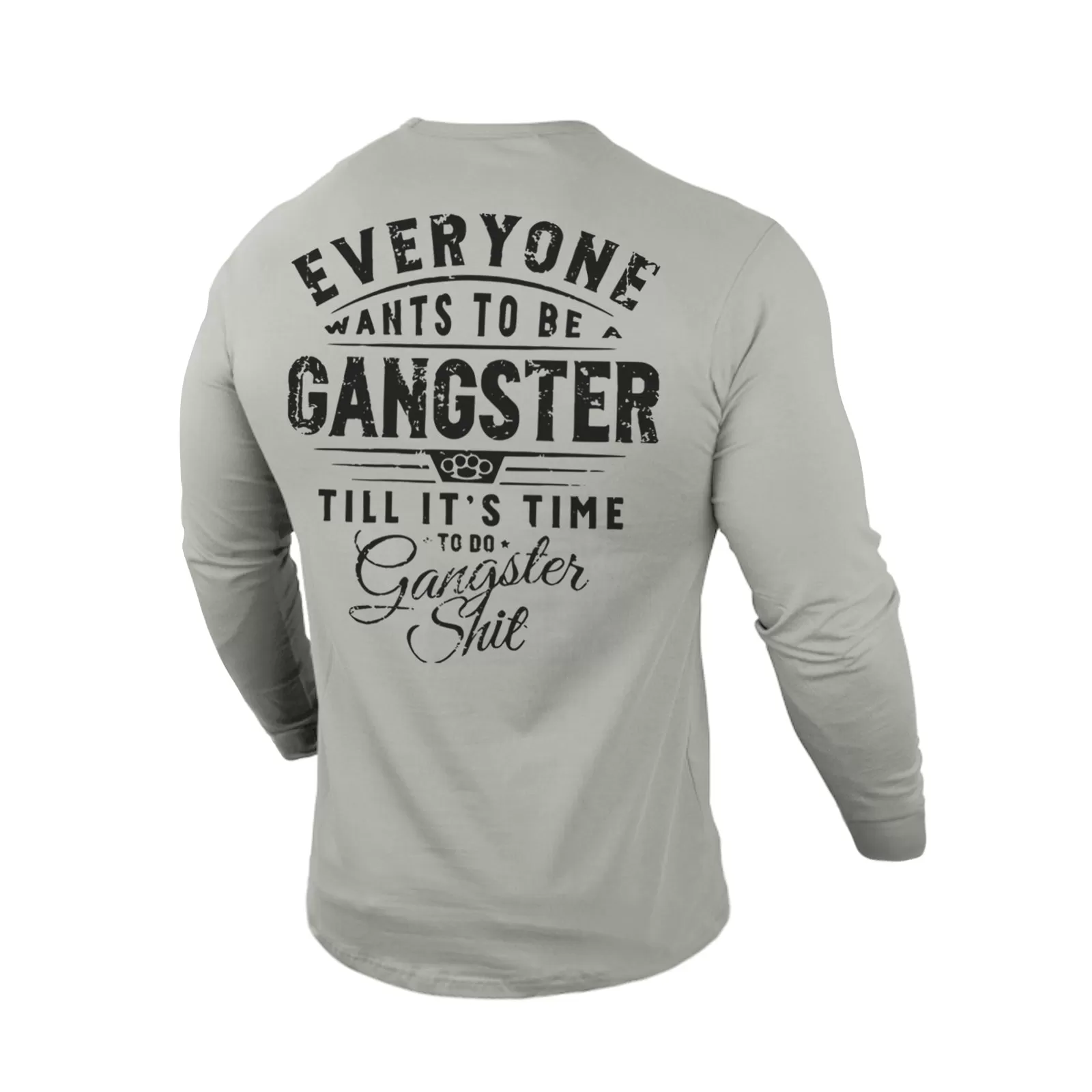 EVERYONE WANTS TO BE GANGSTER 100% COTTON GRAPHIC LONG SLEEVE T-SHIRT