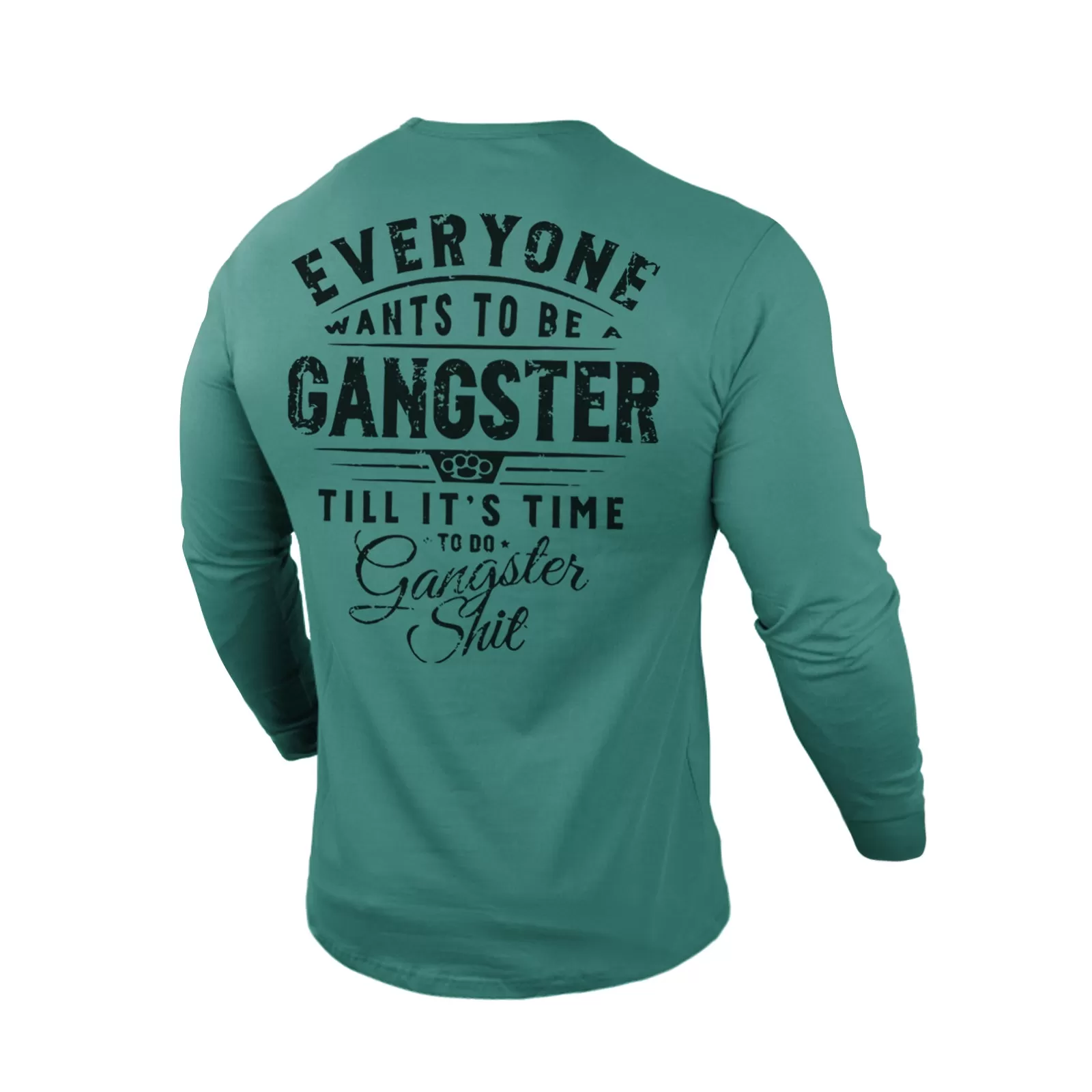 EVERYONE WANTS TO BE GANGSTER 100% COTTON GRAPHIC LONG SLEEVE T-SHIRT