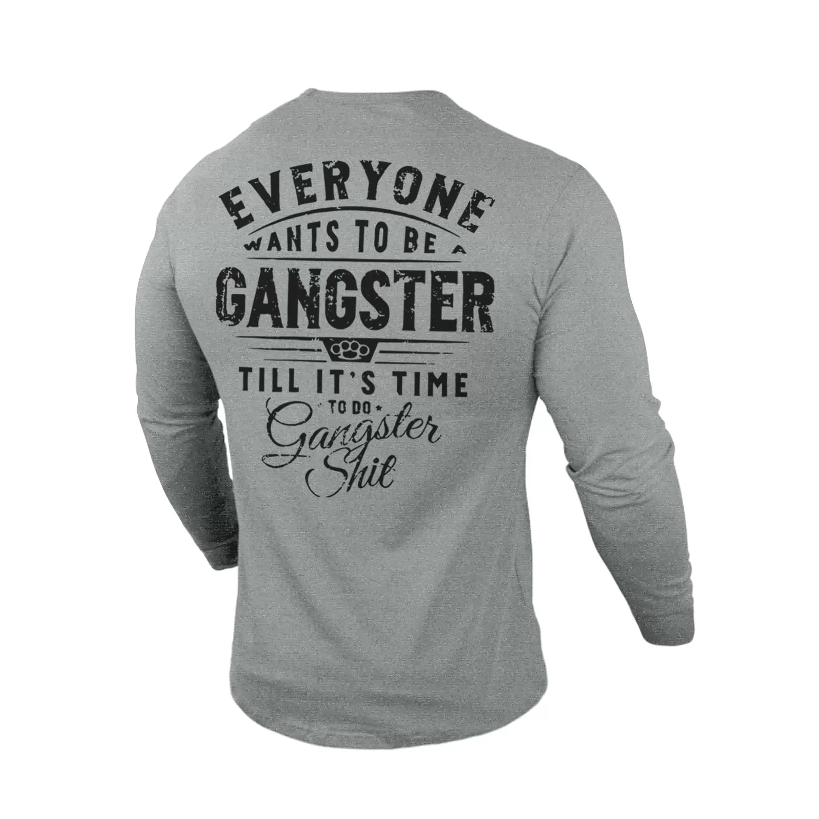 EVERYONE WANTS TO BE GANGSTER 100% COTTON GRAPHIC LONG SLEEVE T-SHIRT