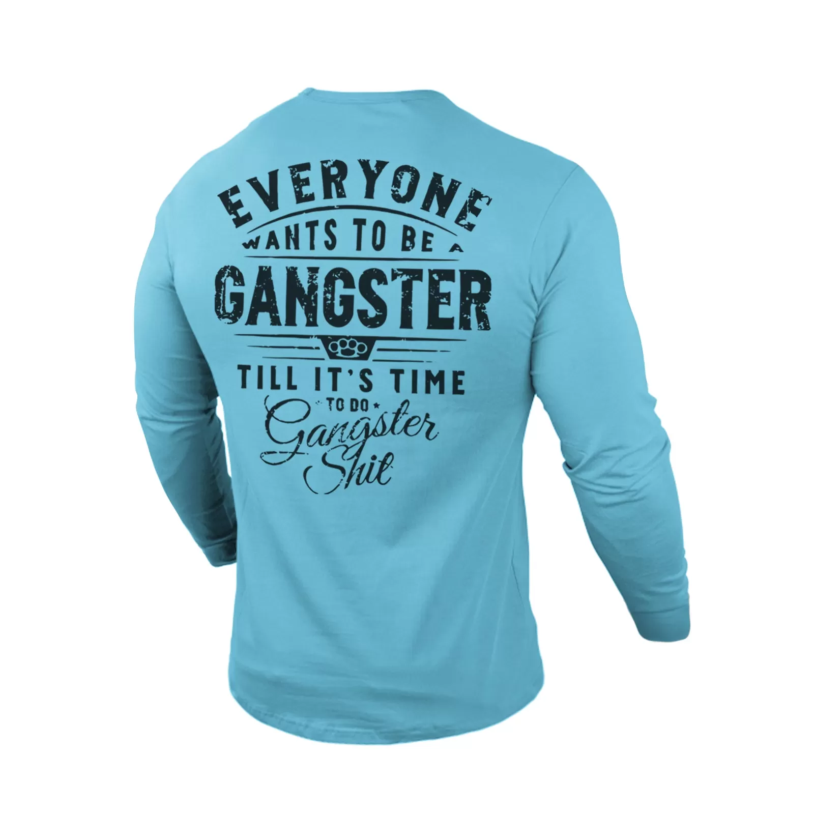 EVERYONE WANTS TO BE GANGSTER 100% COTTON GRAPHIC LONG SLEEVE T-SHIRT